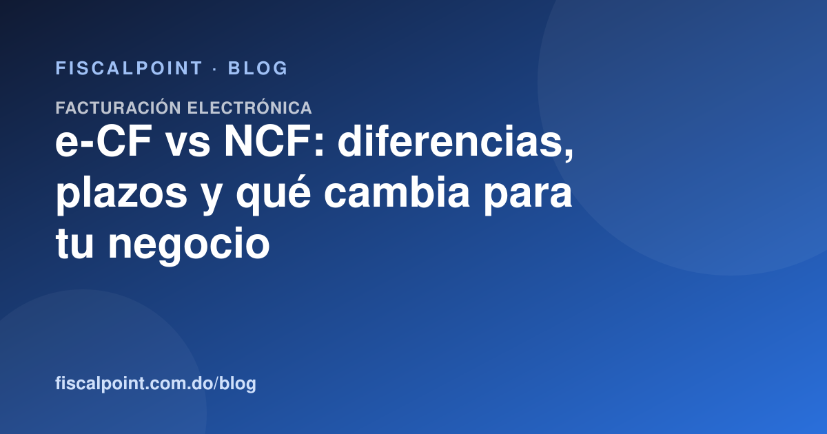 Comparación entre e-CF y NCF para la facturación electrónica ante la DGII en República Dominicana